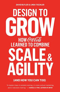 Design to Grow: How Coca-Cola Learned to Combine Scale and Agility (and How You Can Too)