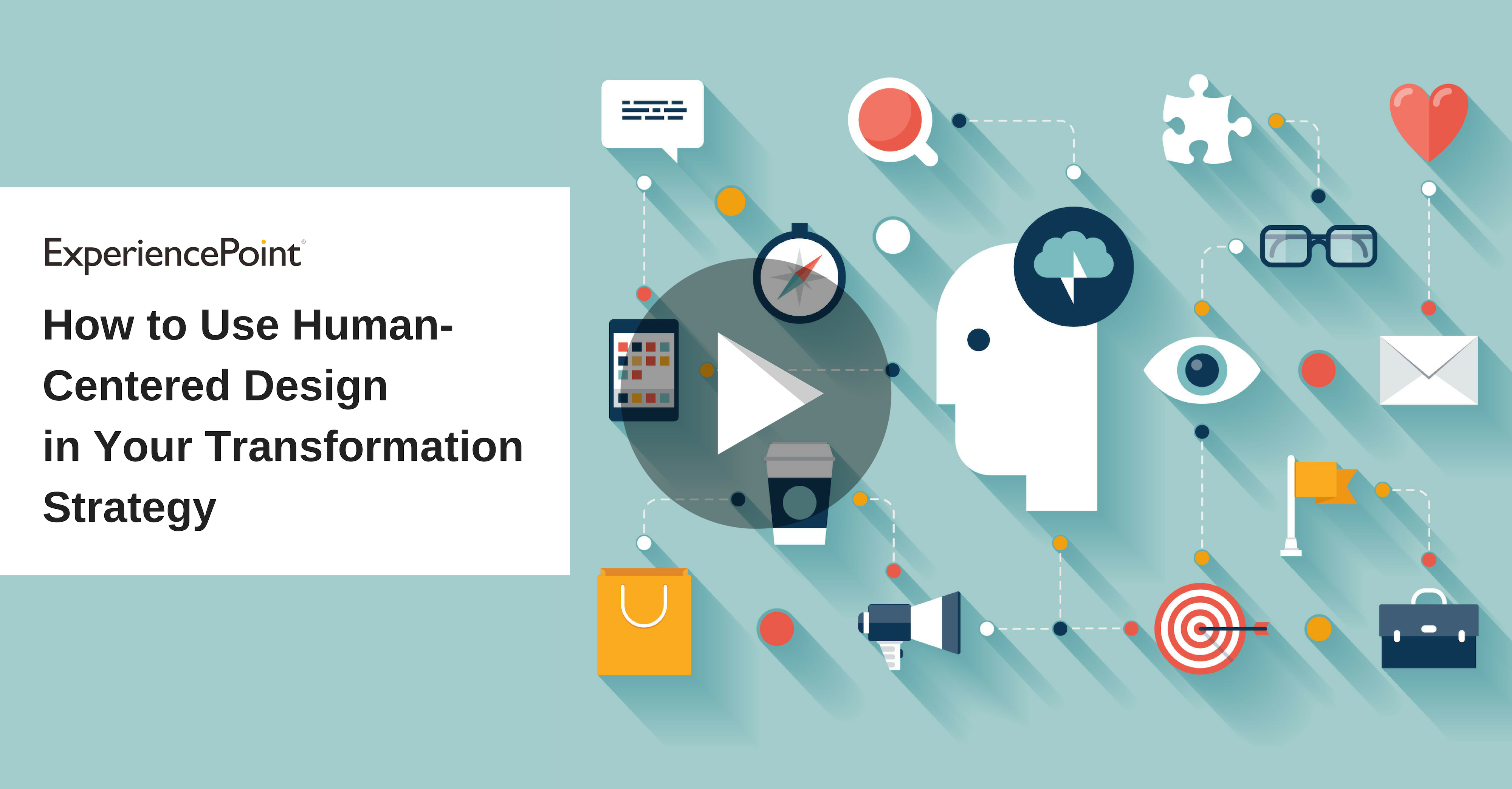 ExperiencePoint presents: how to use human-centered design in corporate transformation strategy