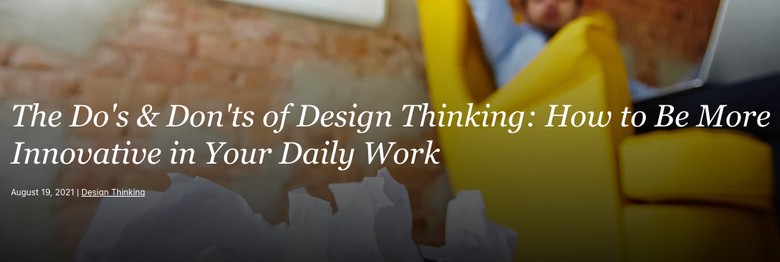The Do's & Don'ts of Design Thinking: How to Be More Innovative in Your Daily Work